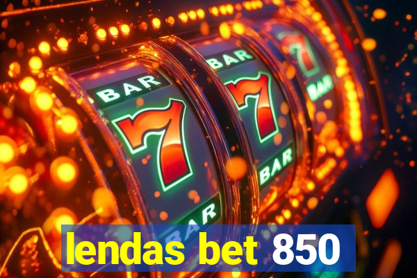 lendas bet 850